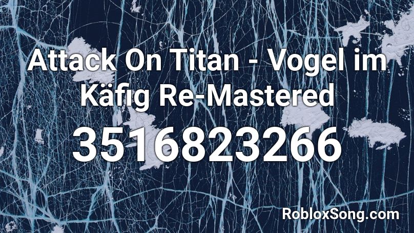 Attack On Titan - Vogel im Käfig Re-Mastered Roblox ID