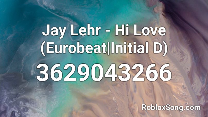 Jay Lehr - Hi Love (Eurobeat|Initial D) Roblox ID