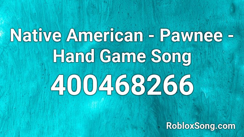 Native American - Pawnee - Hand Game Song Roblox ID