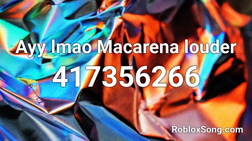 Ayy Lmao Macarena Louder Roblox Id Roblox Music Codes - ayy lmao song roblox id