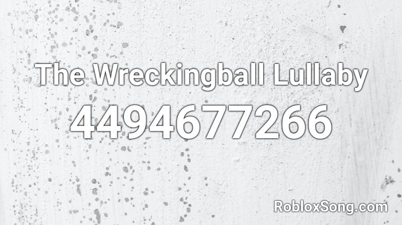 The Wreckingball Lullaby Roblox ID