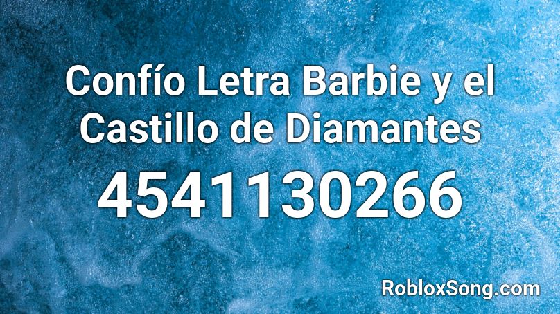Confio Letra Barbie Y El Castillo De Diamantes Roblox Id Roblox Music Codes