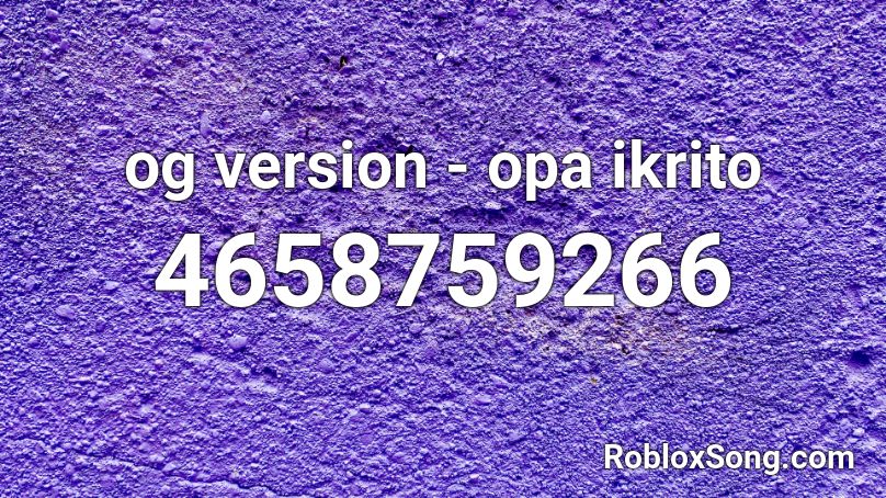 og version - opa ikrito (hvq7) Roblox ID