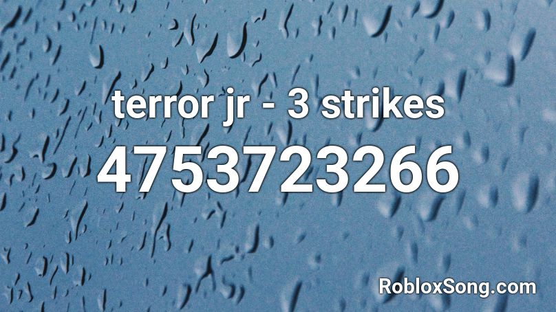 terror jr - 3 strikes Roblox ID