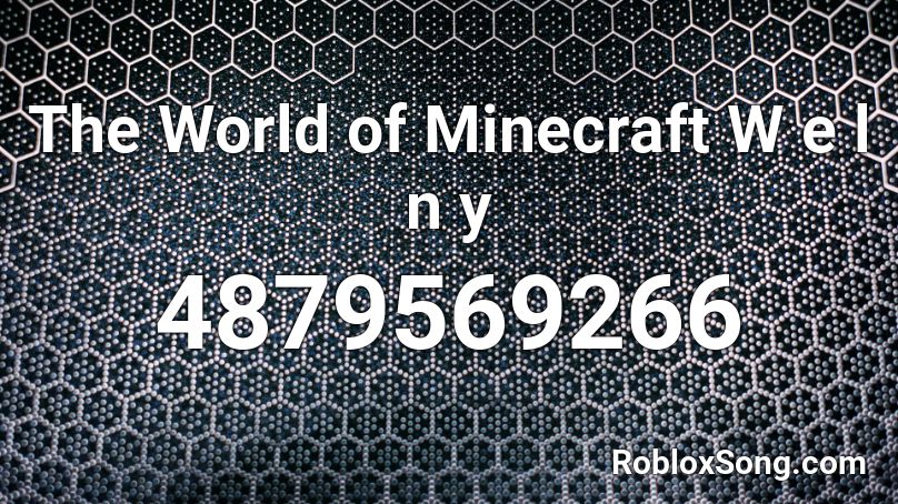 The World of Minecraft W e l n y Roblox ID