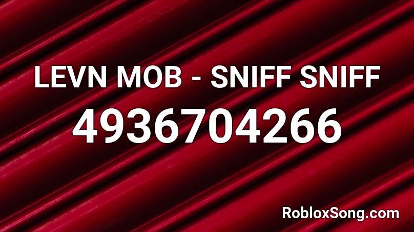 LEVN MOB - SNIFF SNIFF Roblox ID