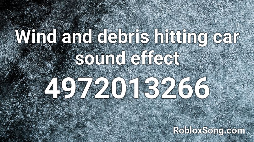 Wind and debris hitting car sound effect Roblox ID