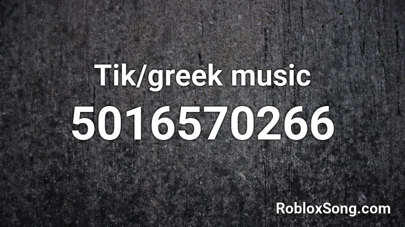 Tik/greek music Roblox ID