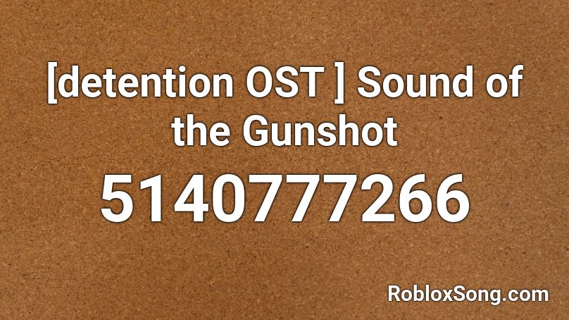 [detention OST ] Sound of the Gunshot Roblox ID