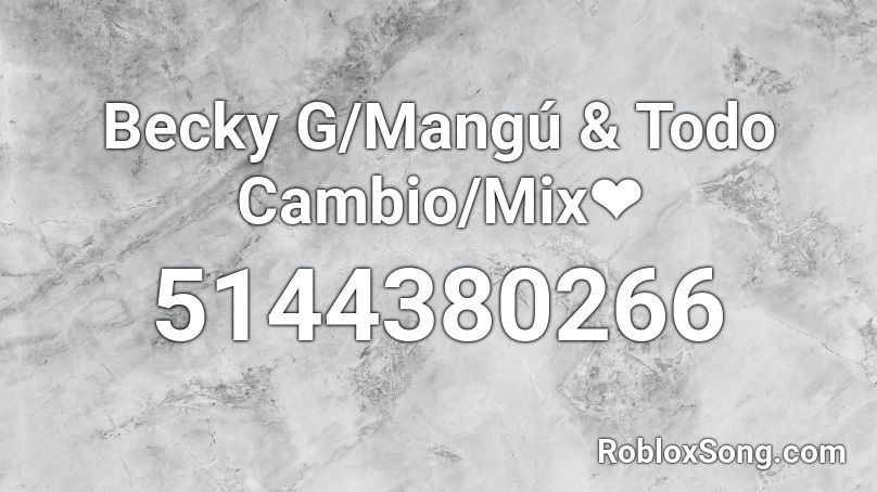Becky G/Mangú & Todo Cambio/Mix❤ Roblox ID