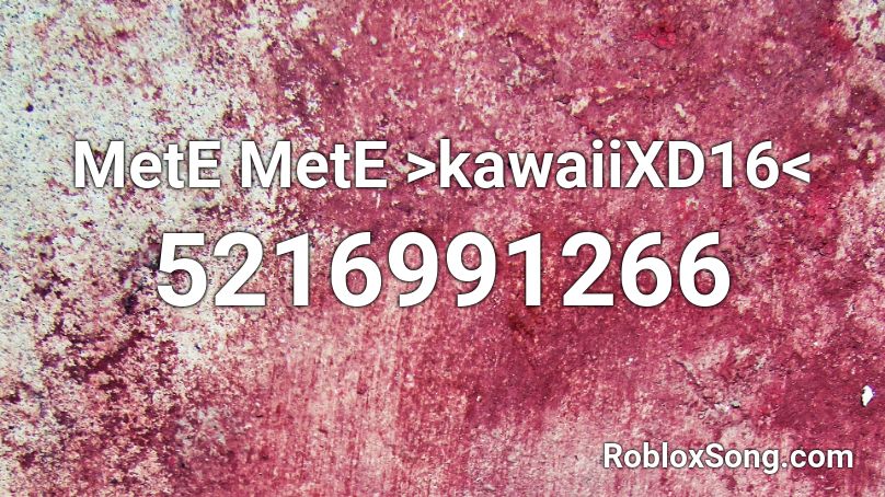 MetE MetE >kawaiiXD16< Roblox ID