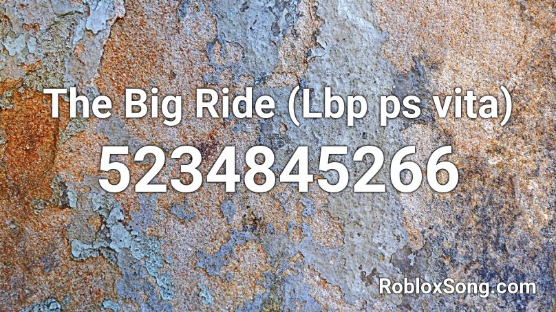 The Big Ride (Lbp ps vita) Roblox ID