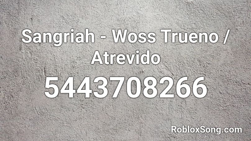 Sangriah - Woss Trueno / Atrevido Roblox ID