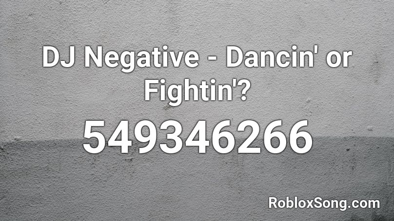 DJ Negative - Dancin' or Fightin'? Roblox ID