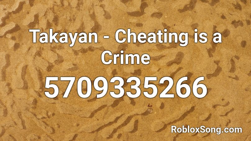 Takayan Cheating Is A Crime Roblox Id Roblox Music Codes - banana fish roblox id code