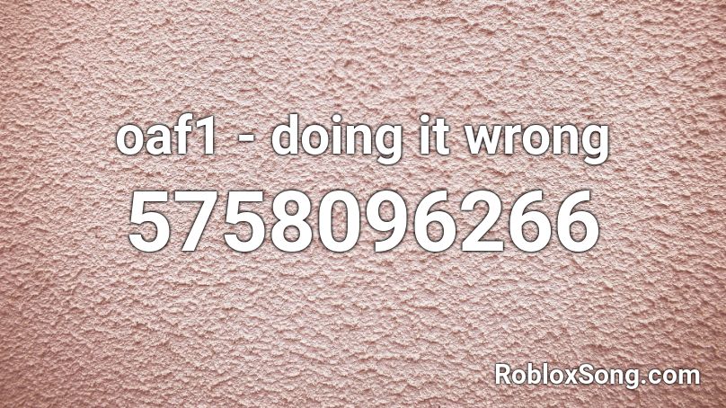 oaf1 - doing it wrong Roblox ID