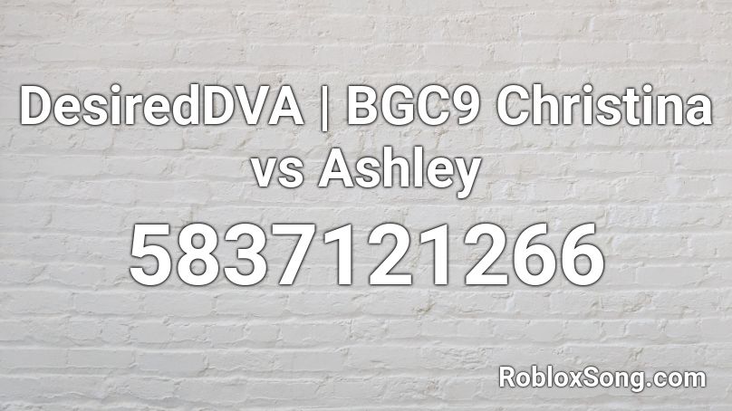 DesiredDVA | BGC9 Christina vs Ashley Roblox ID