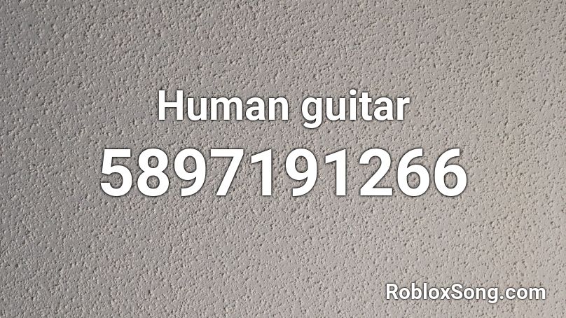 Human guitar Roblox ID