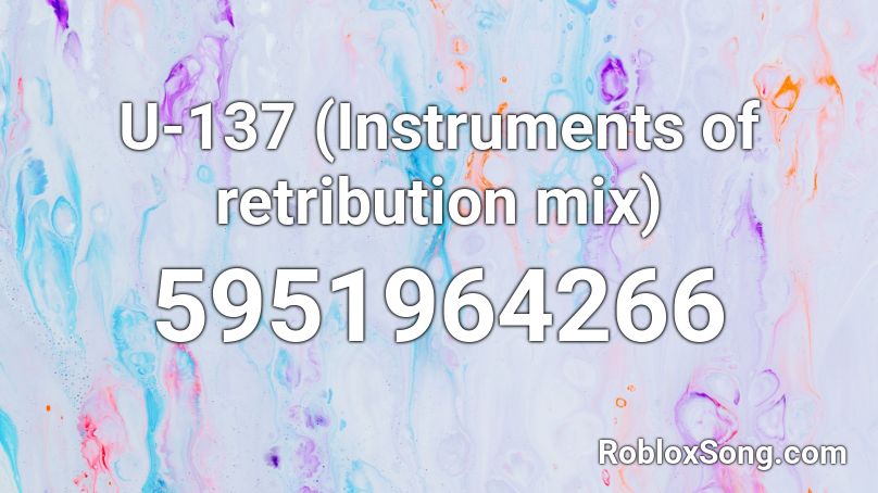 U-137 (Instruments of retribution mix) Roblox ID