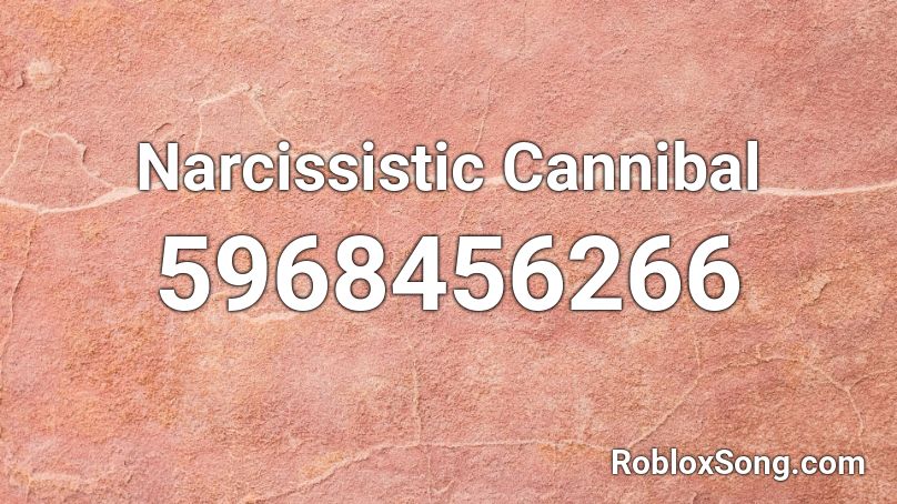 Narcissistic Cannibal Roblox ID - Roblox music codes