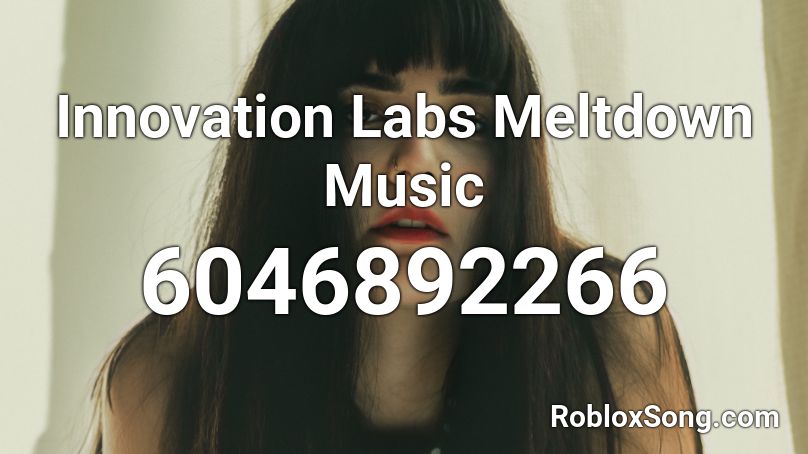 Innovation Labs Meltdown Music Roblox ID