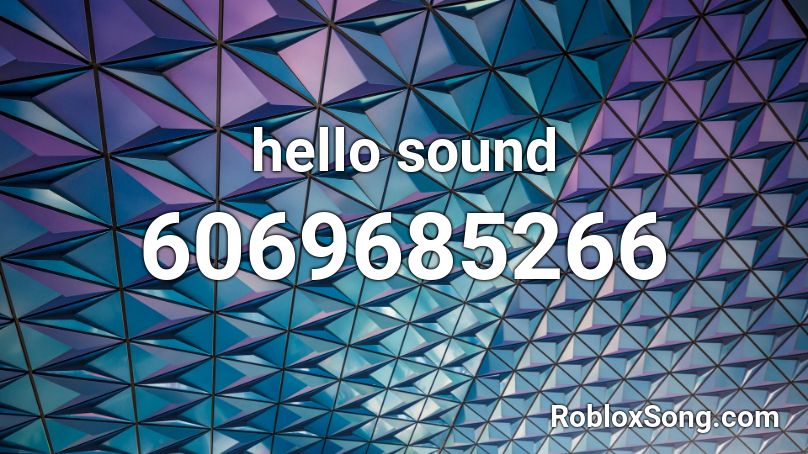 hello sound Roblox ID