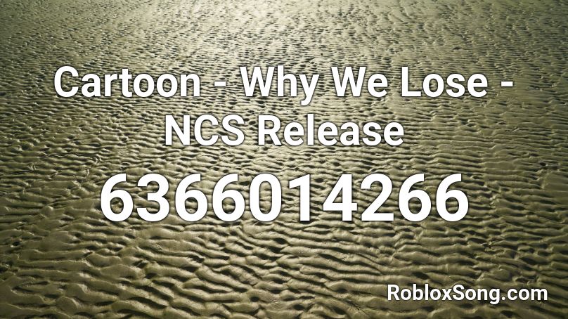 Cartoon - Why We Lose - NCS Release (Original) Roblox ID