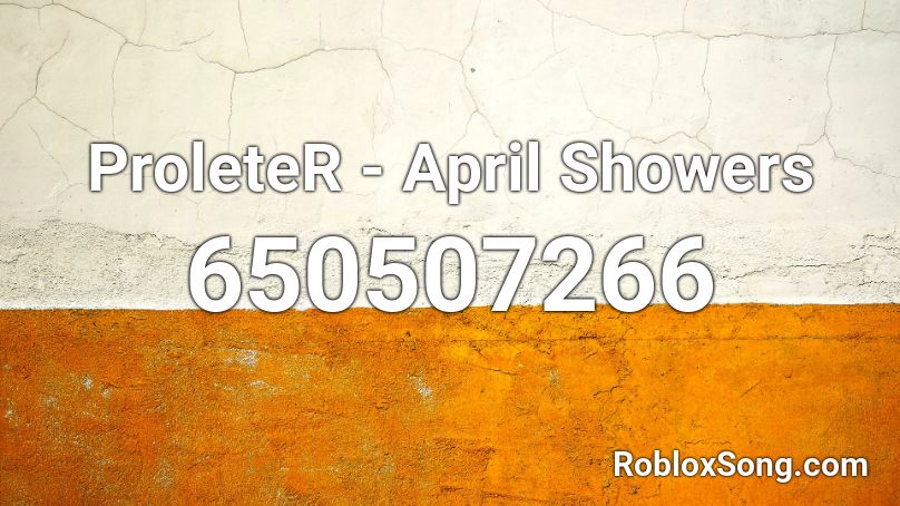 ProleteR - April Showers  Roblox ID