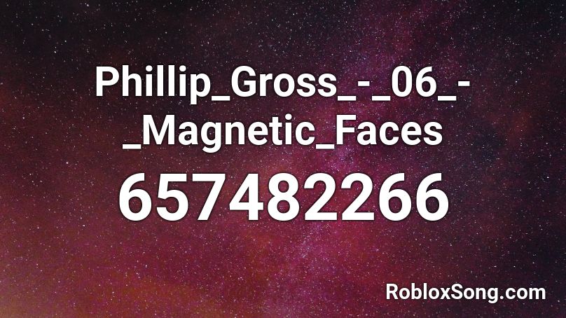 Phillip_Gross_-_06_-_Magnetic_Faces Roblox ID
