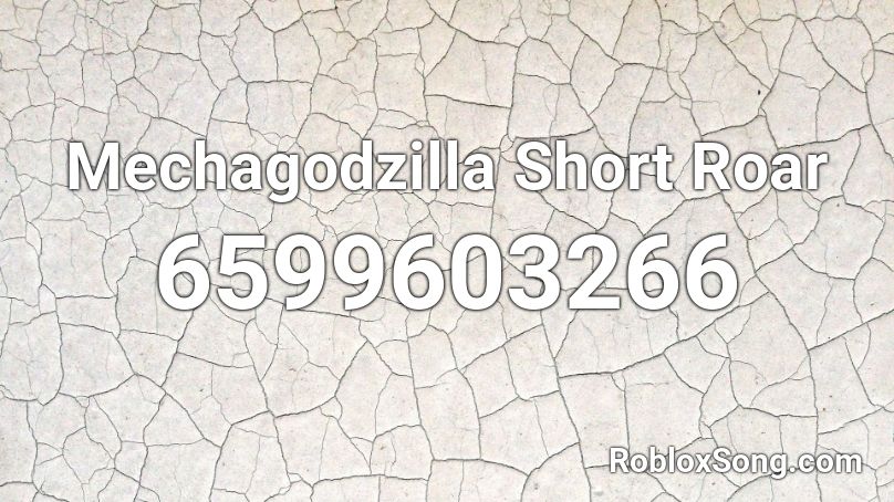 Mechagodzilla Short Roar Roblox ID