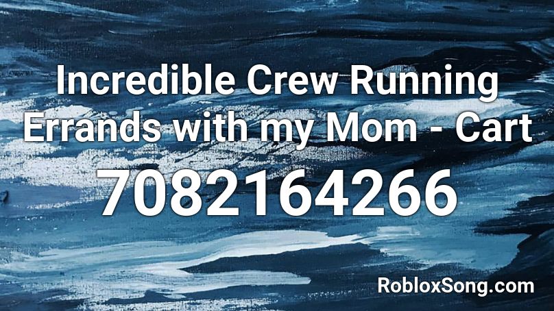 Incredible Crew Running Errands with my Mom - Cart Roblox ID