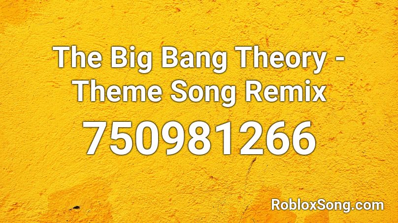 The Big Bang Theory - Theme Song Remix Roblox ID