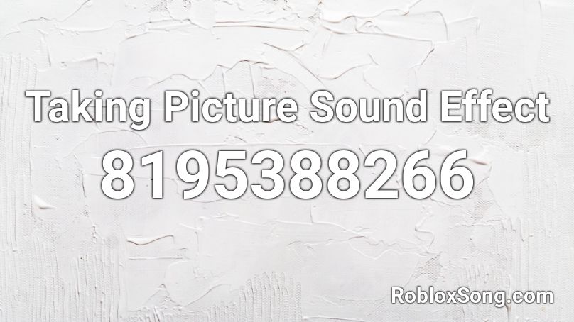 Taking Picture Sound Effect Roblox ID