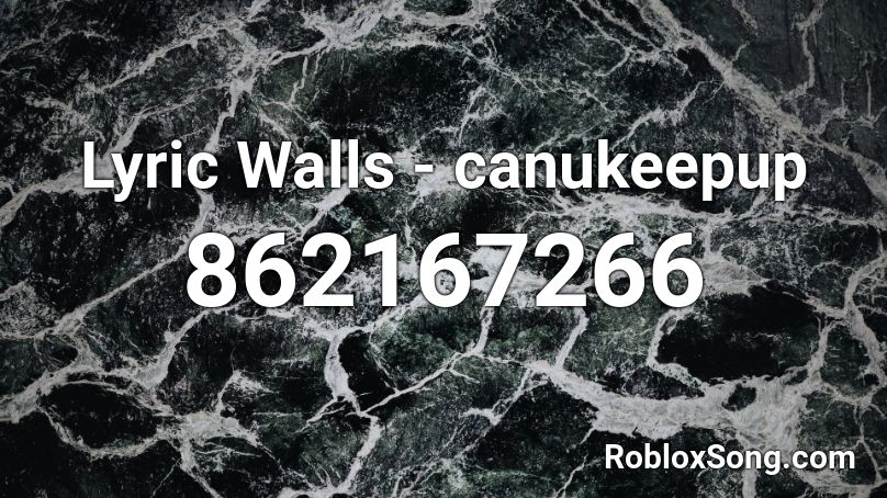 Lyric Walls - canukeepup Roblox ID