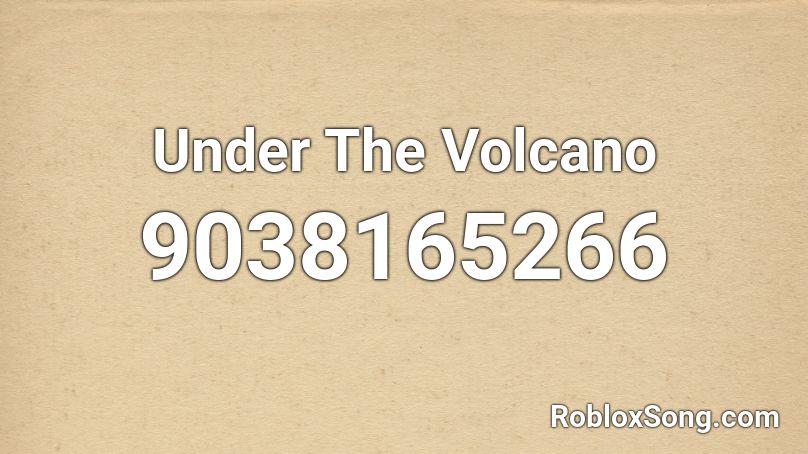 Under The Volcano Roblox ID