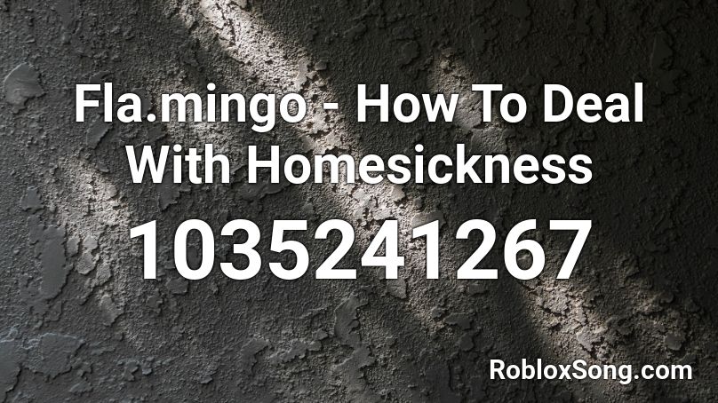 Fla.mingo - How To Deal With Homesickness Roblox ID