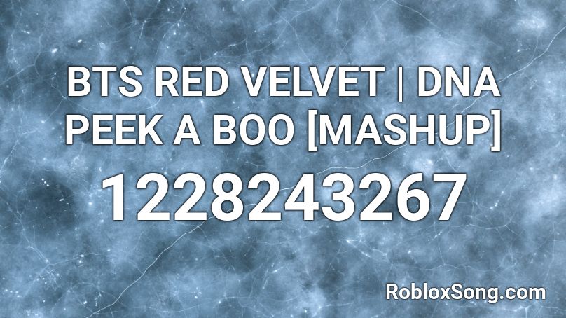 BTS RED VELVET | DNA PEEK A BOO [MASHUP] Roblox ID