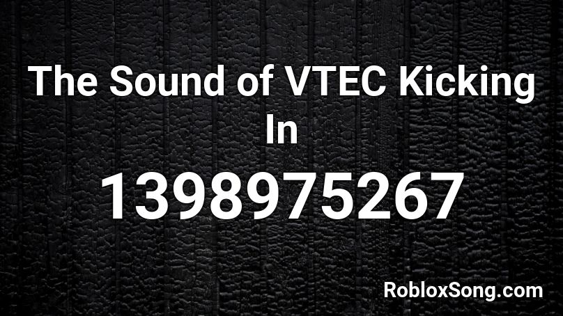 The Sound of VTEC Kicking In Roblox ID