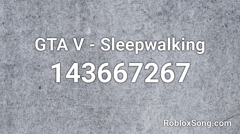 GTA V - Sleepwalking Roblox ID