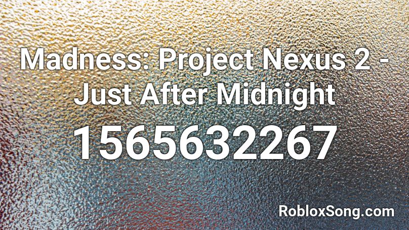 Madness: Project Nexus 2 - Just After Midnight Roblox ID