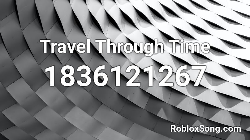 Travel Through Time Roblox ID