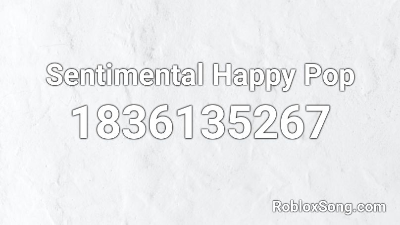 Sentimental Happy Pop Roblox ID