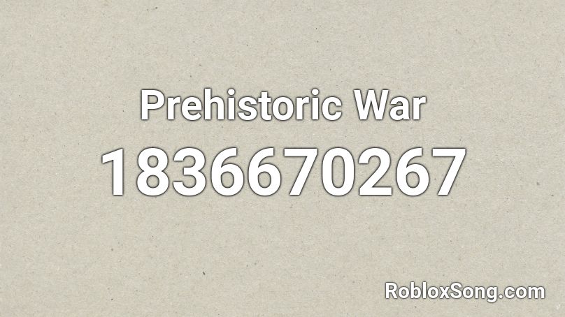 Prehistoric War Roblox ID