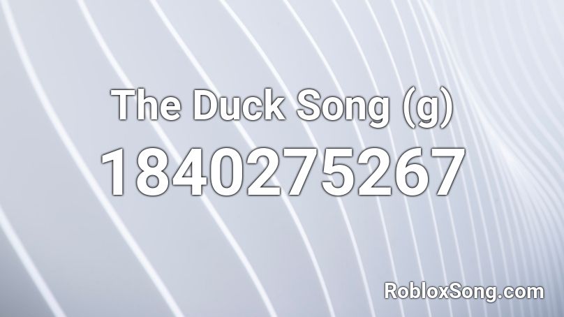 The Duck Song (g) Roblox ID