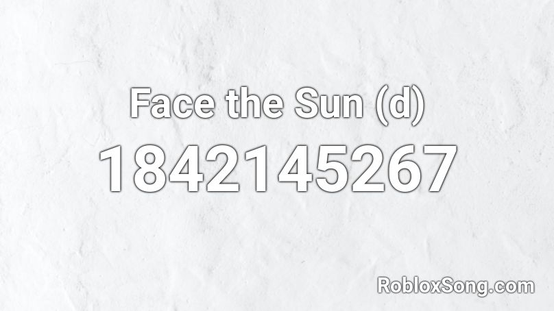 Face the Sun (d) Roblox ID