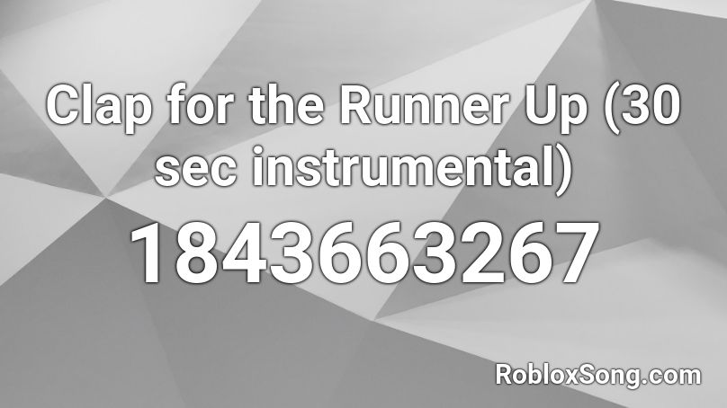 Clap for the Runner Up (30 sec instrumental) Roblox ID