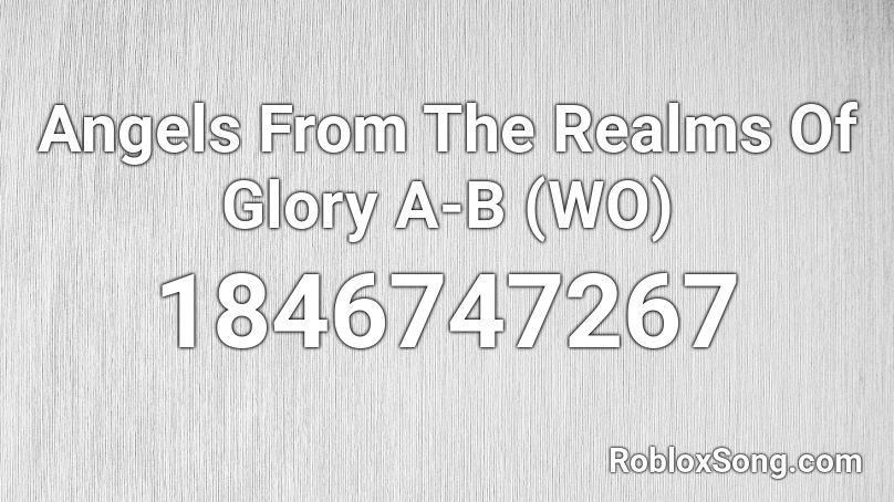 Angels From The Realms Of Glory A-B (WO) Roblox ID
