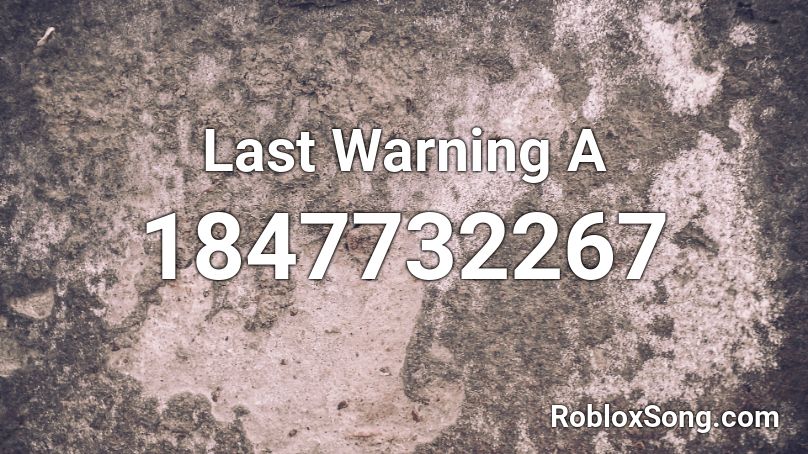 Last Warning A Roblox ID