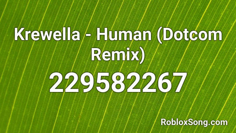 Krewella - Human (Dotcom Remix) Roblox ID