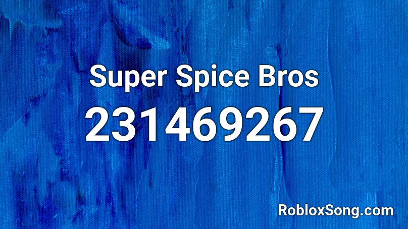 Super Spice Bros Roblox Id Roblox Music Codes - super spice bros 2 roblox id